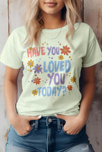 Load image into Gallery viewer, Have You Loved You Today, Graphic Tee