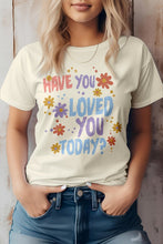 Load image into Gallery viewer, Have You Loved You Today, Graphic Tee